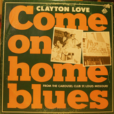 Clayton Love ‎– Come On Home Blues: From The Carousel Club St. Louis Missouri