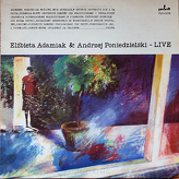 Elżbieta Adamiak, Andrzej Poniedzielski ‎– Elżbieta Adamiak & Andrzej Poniedzielski - Live