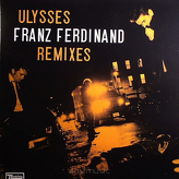 Franz Ferdinand ‎– Ulysses (Remixes)