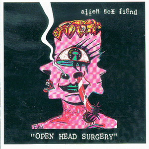 Alien Sex Fiend ‎– Open Head Surgery