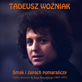 Tadeusz Woźniak ‎– Smak I Zapach Pomarańczy - Radio Sessions & Rare Recordings 1969-1972