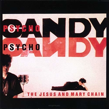 The Jesus And Mary Chain ‎– Psychocandy