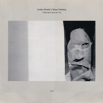 Lester Bowie's Brass Fantasy ‎– I Only Have Eyes For You