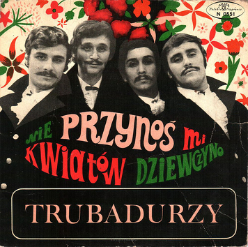 Trubadurzy ‎– Nie Przynoś Mi Kwiatów Dziewczyno
