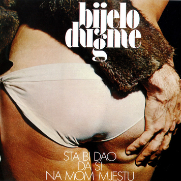 Bijelo Dugme ‎– Šta Bi Dao Da Si Na Mom Mjestu