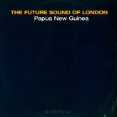 The Future Sound Of London ‎– Papua New Guinea