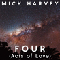 Mick Harvey ‎– Four (Acts Of Love)