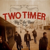 Two Timer ‎– The Big Ass Beer To Go