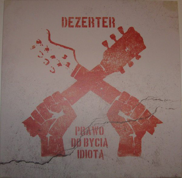 Dezerter ‎– Prawo Do Bycia Idiotą