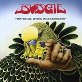 Budgie ‎– You're All Living In Cuckooland