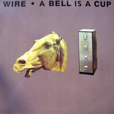 Wire ‎– A Bell Is A Cup... Until It Is Struck
