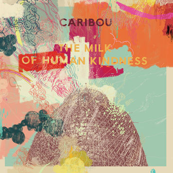Caribou ‎– The Milk Of Human Kindness 