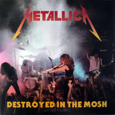 Metallica ‎– Destroyed In The Mosh