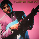 Ry Cooder ‎– Bop Till You Drop